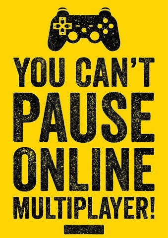 You can't pause online multiplayer  Movie Poster High Quality Glossy Paper A1 A2 A3 A4 A3 Framed or Unframed!!!